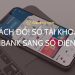 Cách đổi số tài khoản Vietinbank giống số điện thoại tại nhà 7 Cách đổi số tài khoản Vietinbank giống số điện thoại tại nhà