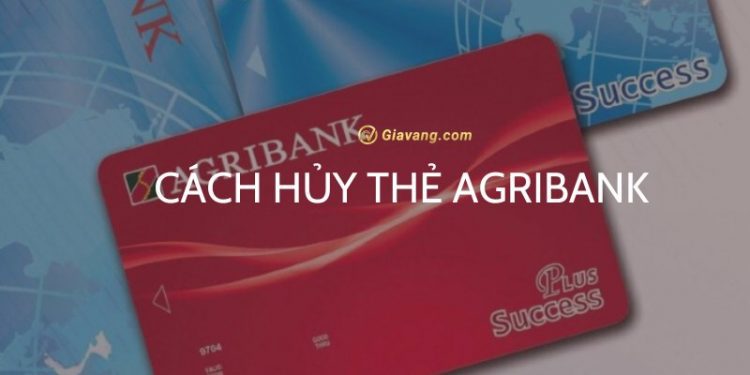 Hủy thẻ Agribank có mất phí không? Cách hủy thẻ ngân hàng Agribank online 1 Hủy thẻ Agribank có mất phí không? Cách hủy thẻ ngân hàng Agribank online