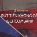 Cách rút tiền không cần thẻ Techcombank chỉ vài bước đơn giản 9 Cách rút tiền không cần thẻ Techcombank chỉ vài bước đơn giản