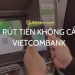 Cách rút tiền không cần thẻ Vietcombank tiết kiệm thời gian 6 Cách rút tiền không cần thẻ Vietcombank tiết kiệm thời gian