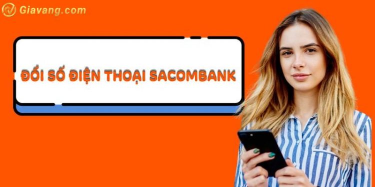 Hướng dẫn cách đổi số điện thoại Sacombank Online đơn giản nhất 1 Hướng dẫn cách đổi số điện thoại Sacombank Online đơn giản nhất