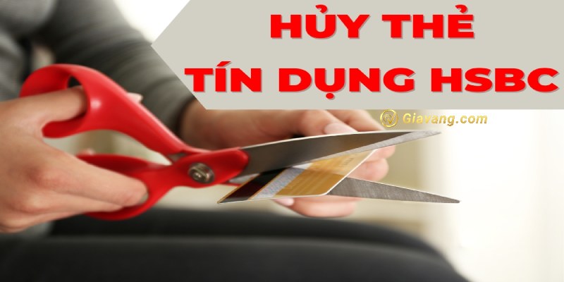 Điều kiện hủy thẻ HSBC