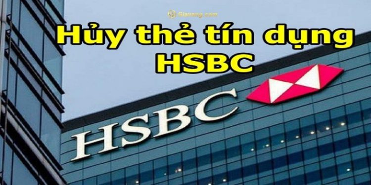 Hủy thẻ HSBC online được không? Cách hủy thẻ tín dụng HSBC qua tổng đài 1 Hủy thẻ HSBC online được không? Cách hủy thẻ tín dụng HSBC qua tổng đài