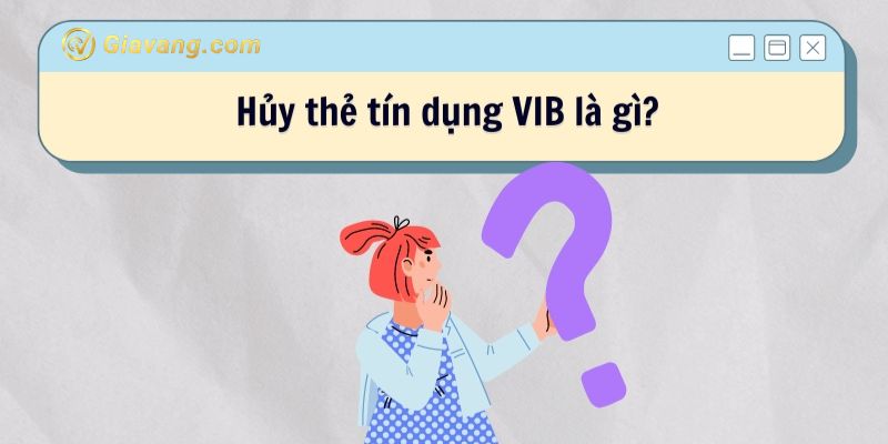 Quy trình hủy thẻ tín dụng VIB 