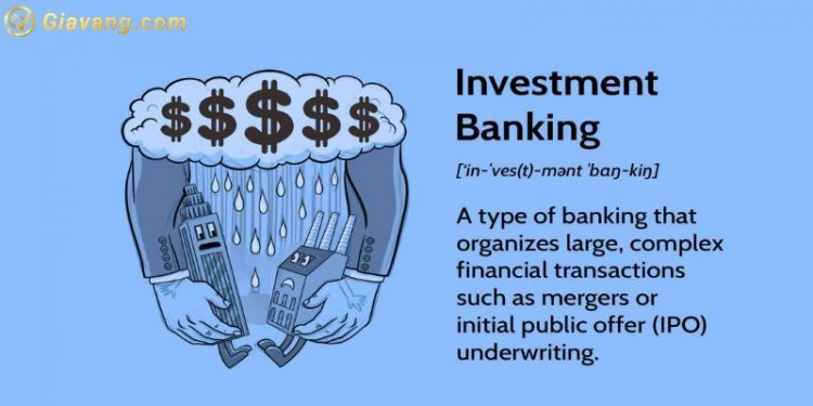 Investment Banking là gì? Nghiệp vụ Investment Banking như thế nào? 1 Investment Banking là gì? Nghiệp vụ Investment Banking như thế nào?