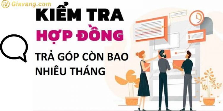 Cách kiểm tra hợp đồng trả góp còn bao nhiêu tháng chính xác nhất?