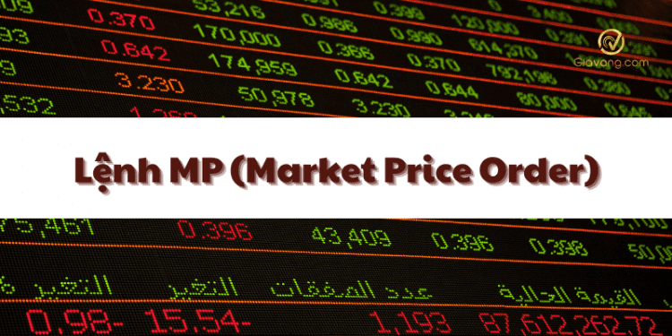 Lệnh MP (Market Price Order): Định nghĩa, vai trò, cách đặt lệnh 1 Lệnh MP