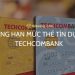 Hướng dẫn nâng hạn mức thẻ tín dụng Techcombank 2024