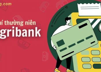 Phí thường niên Agribank là gì? Phí thường niên Agribank bao nhiêu?