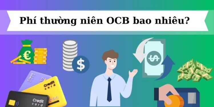 Phí thường niên OCB bao nhiêu? OCB có mất phí duy trì không?