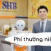 Phí thường niên SHB bao nhiêu? Không nộp phí thường niên SHB được không?