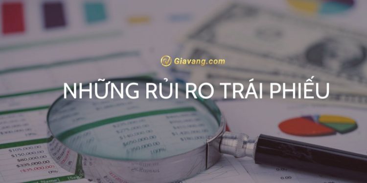 Những rủi ro trái phiếu mà nhà đầu tư cần lưu ý