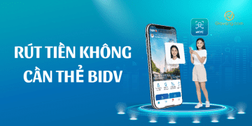 Hướng dẫn cách rút tiền không cần thẻ BIDV siêu đơn giản 10 Rút tiền không cần thẻ BIDV là gì?