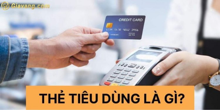 Thẻ tiêu dùng là gì? Cách đăng ký mở thẻ tiêu dùng nhanh nhất 1 Thẻ tiêu dùng là gì? Cách đăng ký mở thẻ tiêu dùng nhanh nhất