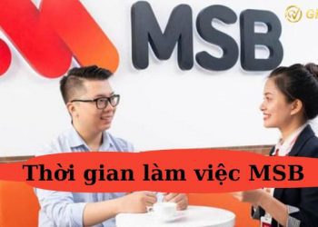 Thời gian làm việc MSB - Ngân hàng MSB có làm việc thứ 7 không?