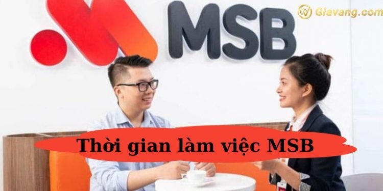 Thời gian làm việc MSB - Ngân hàng MSB có làm việc thứ 7 không?