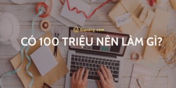 Có 100 triệu nên làm gì để sinh lời? Biến 100 triệu thành 1 tỷ 3 Có 100 triệu nên làm gì để sinh lời? Biến 100 triệu thành 1 tỷ