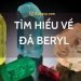 Beryl là đá gì? Đá Beryl giá bao nhiêu? Đá Beryl hợp mệnh gì? 7 Beryl là đá gì? Đá Beryl giá bao nhiêu? Đá Beryl hợp mệnh gì?