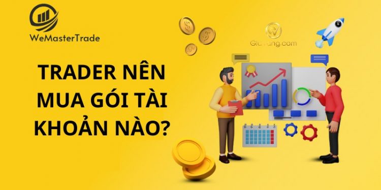 Nhà đầu tư mới nên chọn mua gói nào tại WeMasterTrade