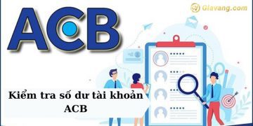 Cách kiểm tra số dư tài khoản ACB trên điện thoại nhanh chóng 9 Cách kiểm tra số dư tài khoản ACB trên điện thoại nhanh chóng