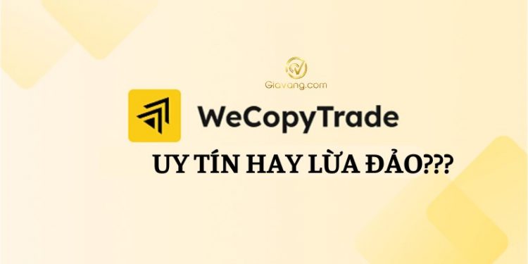 WeCopyTrade uy tín hay lừa đảo?