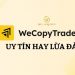 WeCopyTrade uy tín hay lừa đảo?