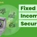 Fixed income securities là gì? Những yếu tố ảnh hưởng đến quyết định đầu tư