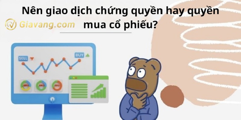 Nen giao dich chung quyen hay quyen mua co phieu