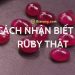 Tổng hợp cách nhận biết đá Ruby thật - giả đơn giản