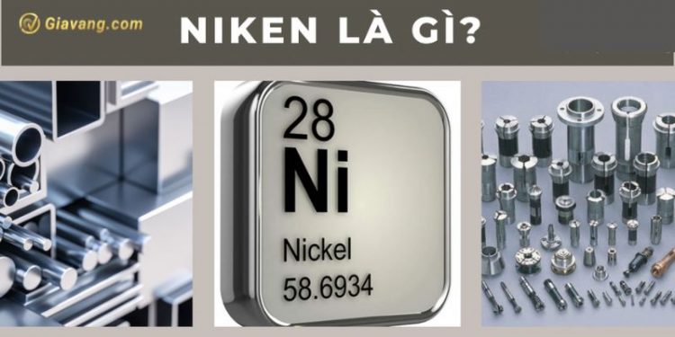 Niken là gì? Giá Niken thế giới hôm nay? Thực hư giá Niken tăng mạnh