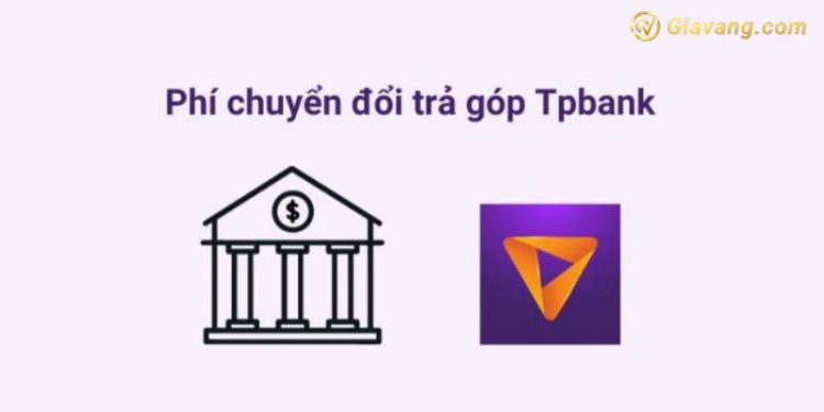 Phí chuyển đổi trả góp TPBank - Cách chuyển đổi dư nợ thẻ tín dụng sang trả góp TPBank 1 Phí chuyển đổi trả góp TPBank - Cách chuyển đổi dư nợ thẻ tín dụng sang trả góp TPBank