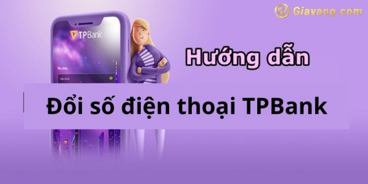 2 cách thay đổi số điện thoại TPBank online dễ dàng nhất  1 2 cách thay đổi số điện thoại TPBank online dễ dàng nhất