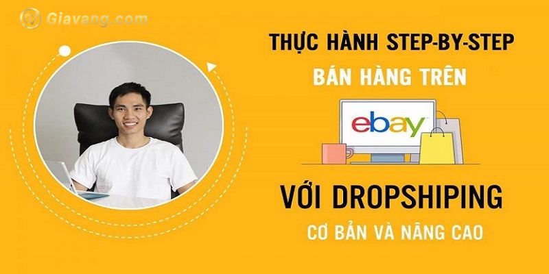 Thuc hanh ban hang tren Ebay va kiem tien online tung buoc mot voi Dropshipping