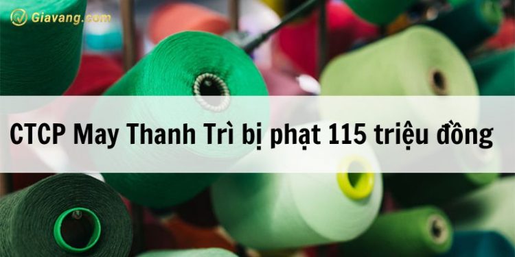 CTCP May Thanh Trì (UPCoM: TTG) bị phạt 115 triệu đồng