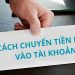 Top 4 cách chuyển tiền mặt vào tài khoản của mình nhanh chóng và an toàn 11 Top 4 cách chuyển tiền mặt vào tài khoản của mình nhanh chóng và an toàn