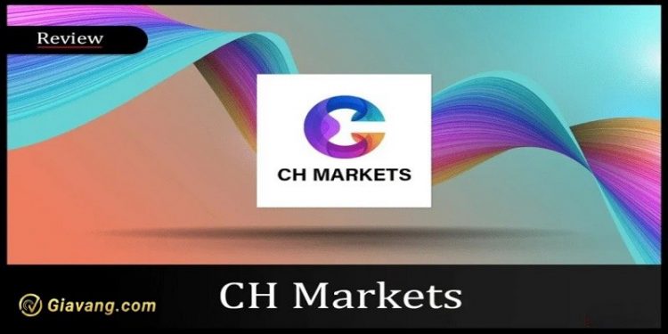 CH Markets là gì? Sàn CH Markets có lừa đảo không?
