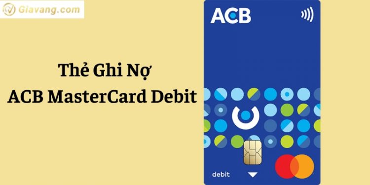 Thẻ ACB MasterCard Debit là gì? Cập nhật biểu phí thẻ ACB MasterCard Debit mới nhất 2024 1 Thẻ ACB MasterCard Debit là gì? Cập nhật biểu phí thẻ ACB MasterCard Debit mới nhất 2024