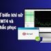 Các lỗi phổ biến khi sử dụng MT4 và cách khắc phục