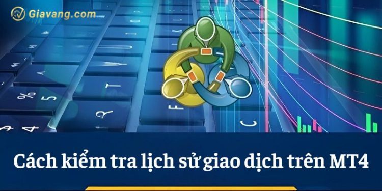 Cách kiểm tra lịch sử giao dịch trên MT4 chỉ với 3 bước đơn giản