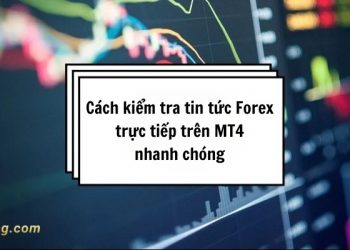 Cách kiểm tra tin tức Forex trực tiếp trên MT4 nhanh chóng