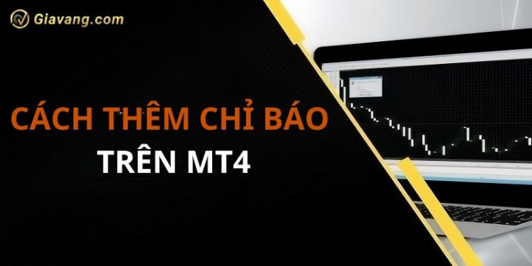 Hướng dẫn cách thêm chỉ báo trên MT4 để giao dịch Forex