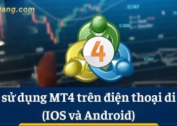 Hướng dẫn chi tiết cách sử dụng MT4 trên điện thoại di động (IOS và Android) để giao dịch