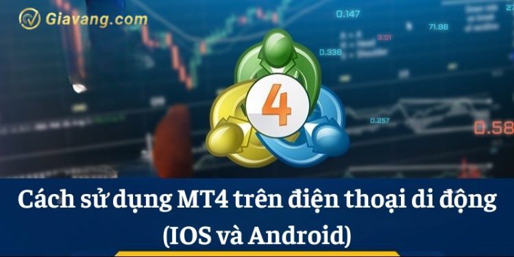 Hướng dẫn chi tiết cách sử dụng MT4 trên điện thoại di động (IOS và Android) để giao dịch