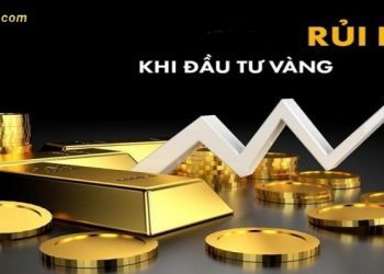 Rủi ro khi đầu tư vàng: những điều F0 cần lưu ý