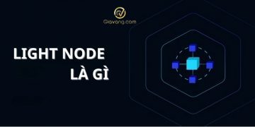 Light Node là gì? Ưu và nhược điểm khi chạy Light Node 5 Light Node là gì? Ưu và nhược điểm khi chạy Light Node