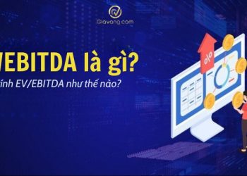 Chỉ số EV/EBITDA là gì? Cách tính và ứng dụng EV/EBITDA trong định giá cổ phiếu