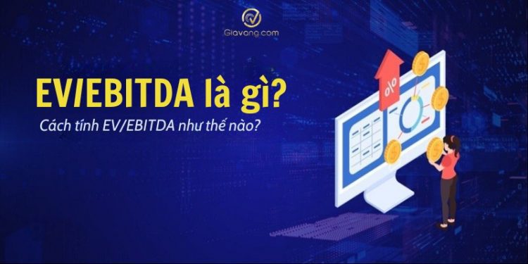 Chỉ số EV/EBITDA là gì? Cách tính và ứng dụng EV/EBITDA trong định giá cổ phiếu 1 Chỉ số EV/EBITDA là gì? Cách tính và ứng dụng EV/EBITDA trong định giá cổ phiếu