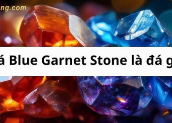Đá Blue Garnet Stone là đá gì? Giá trị Blue Garnet Stone cao hay thấp?
