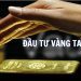 Đầu tư vàng ta có nên hay không? Tips đầu tư vàng ta hiệu quả 7 Đầu tư vàng ta có nên hay không? Tips đầu tư vàng ta hiệu quả