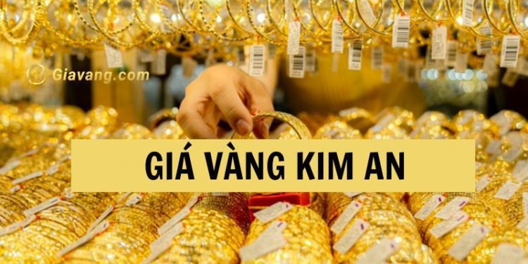 Giá vàng Kim An bao nhiêu tiền 1 chỉ? Tiệm vàng Kim An ở đâu? 1 Giá vàng Kim An bao nhiêu tiền 1 chỉ? Tiệm vàng Kim An ở đâu?